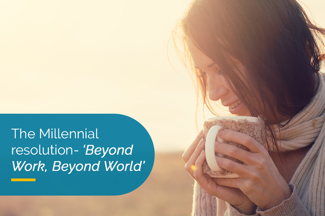 The Millennial resolution- ‘Beyond Work, Beyond World’