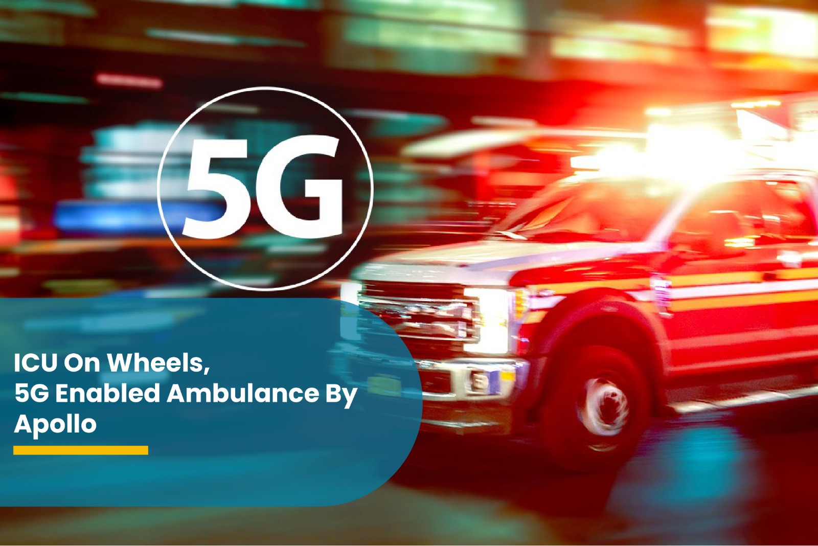 ICU on Wheels – 5G Enabled Ambulance