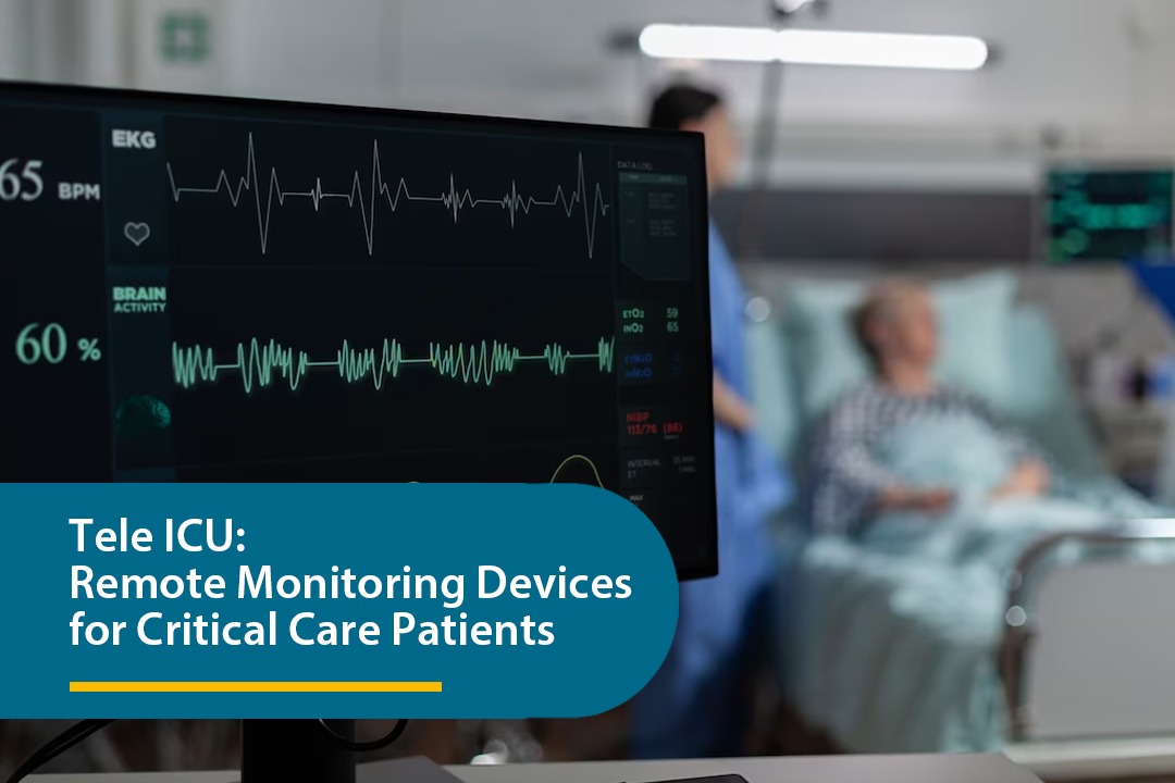 Tele ICU: Remote Monitoring Devices for Critical Care Patients