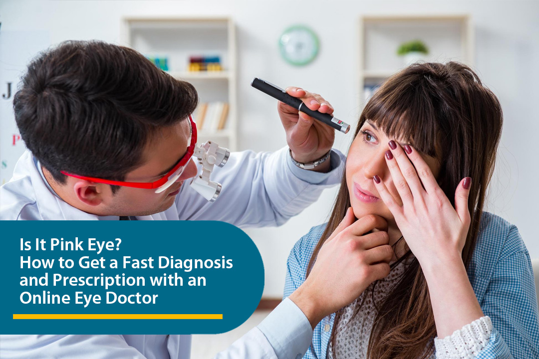 Is It Pink Eye? How to Get a Fast Diagnosis and Prescription with an Online Eye Doctor