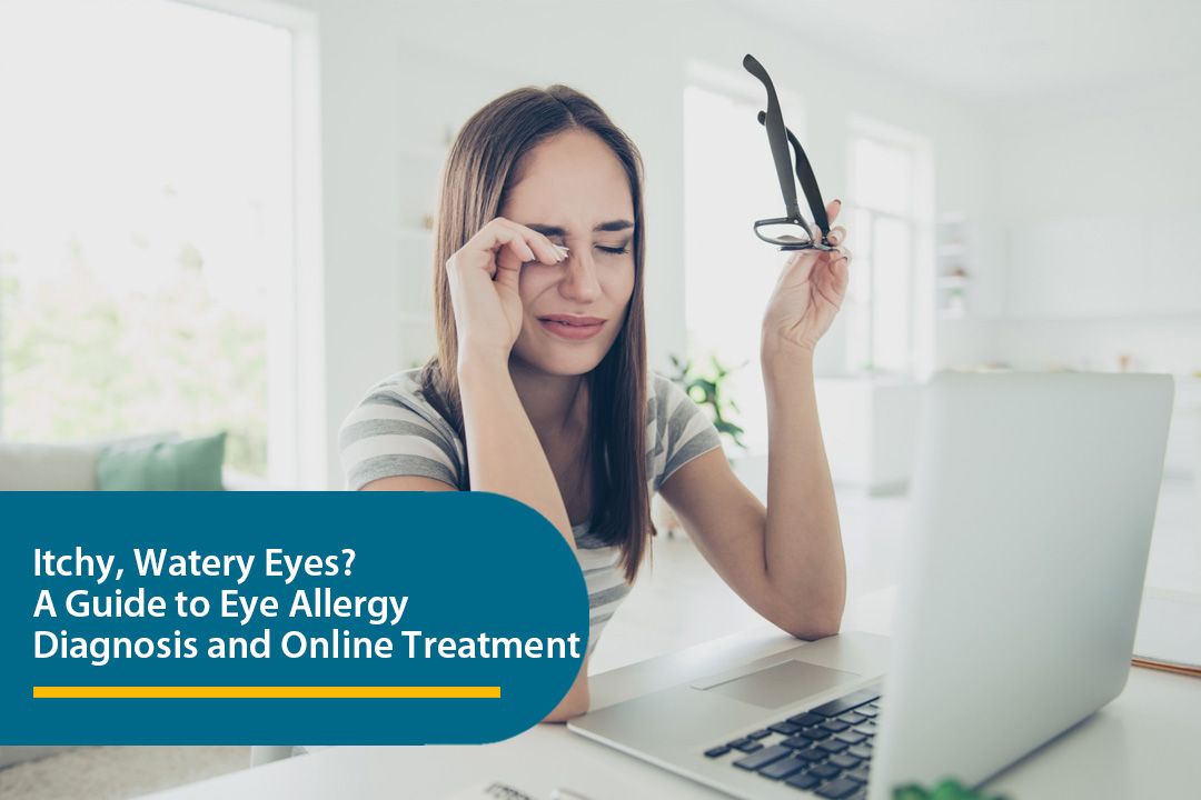 Itchy, Watery Eyes – A Guide to Eye Allergy Diagnosis and Online Treatment